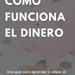 descubre como funciona el sistema del dinero guia completa y facil de entender