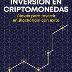 invertir en criptomonedas todo lo que necesitas saber para emprender con exito en el mundo de las criptomonedas